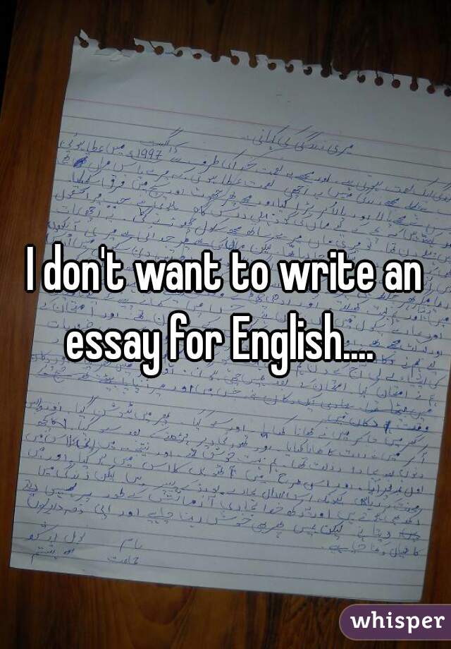 I don't want to write an essay for English....  