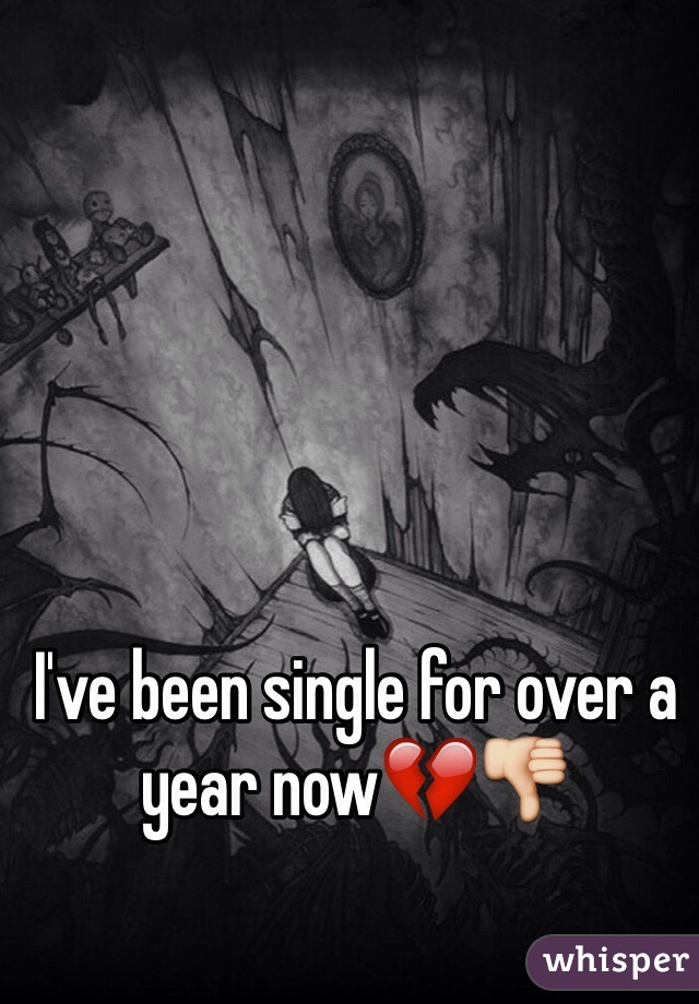 I've been single for over a year now💔👎