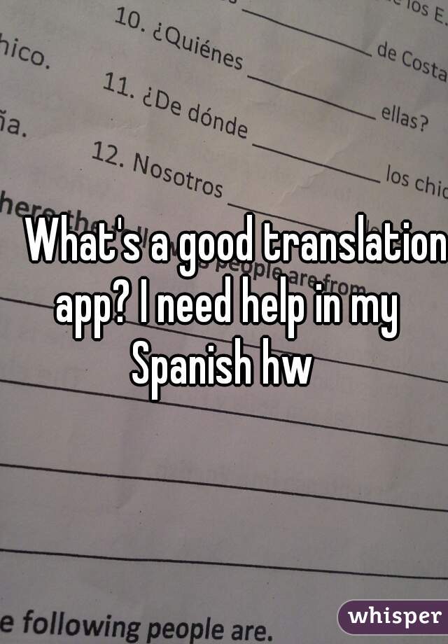    What's a good translation app? I need help in my Spanish hw 