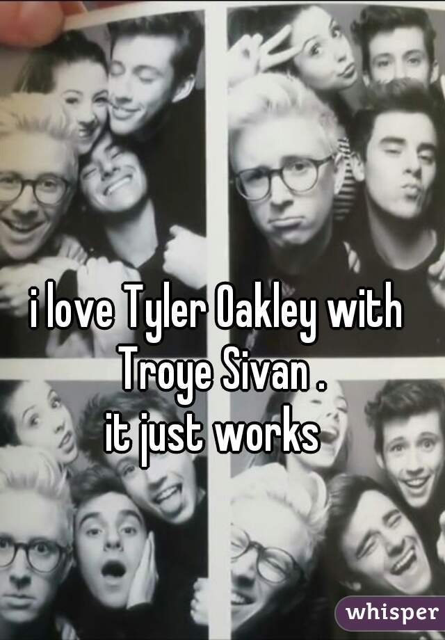 i love Tyler Oakley with Troye Sivan .
it just works 