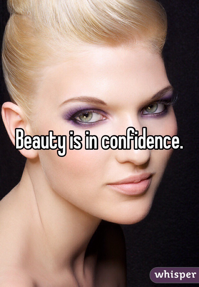 Beauty is in confidence.