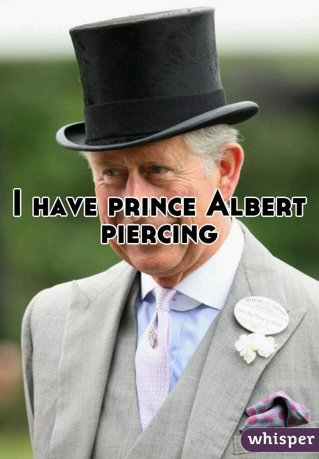 I have prince Albert piercing 