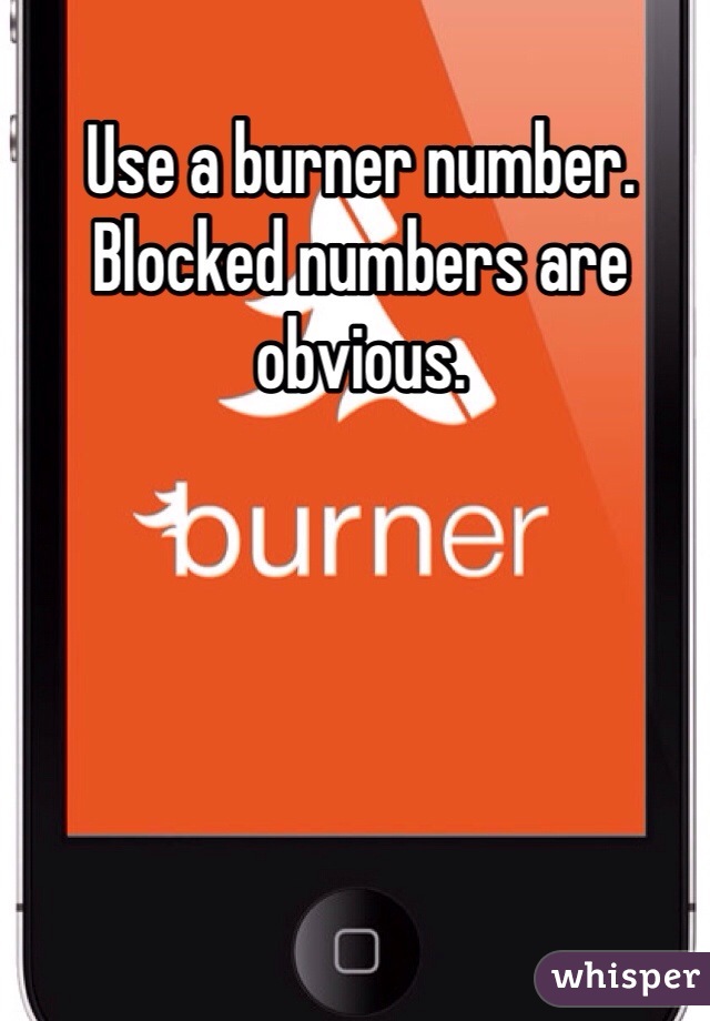Use a burner number. Blocked numbers are obvious. 