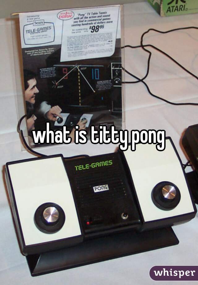 what is titty pong