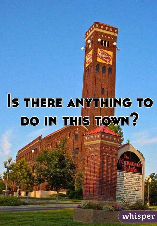 Is there anything to do in this town?