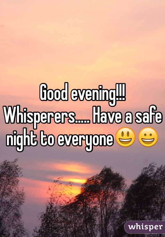 Good evening!!! Whisperers..... Have a safe night to everyone😃😀