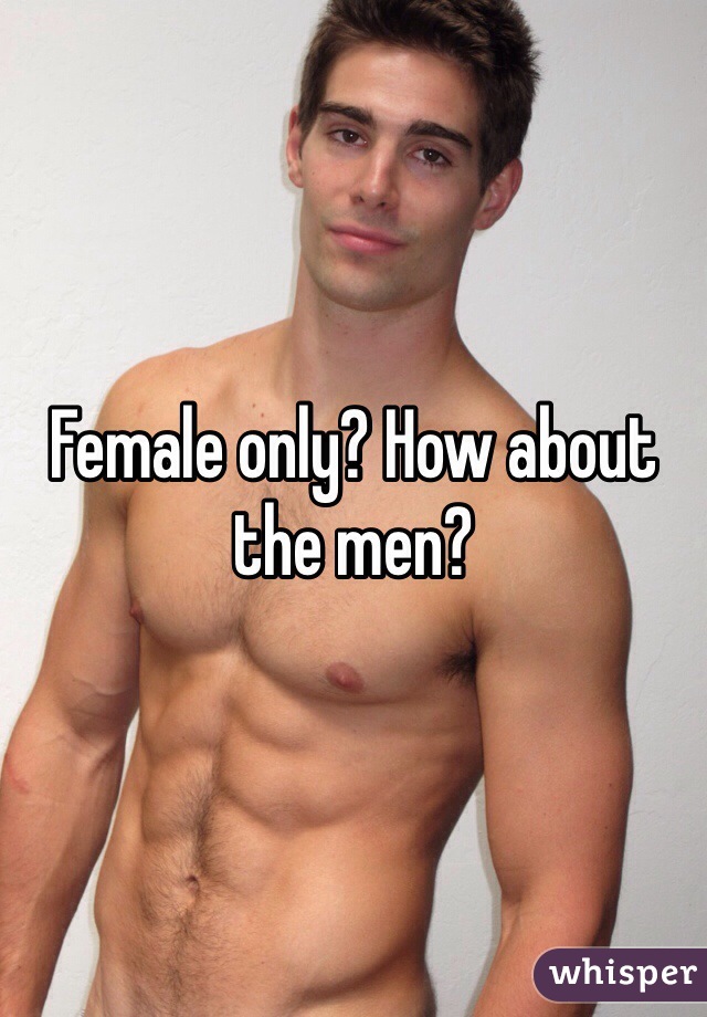 Female only? How about the men?