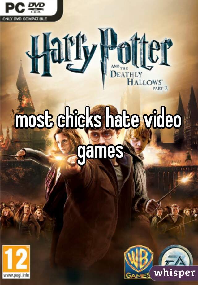 most chicks hate video games