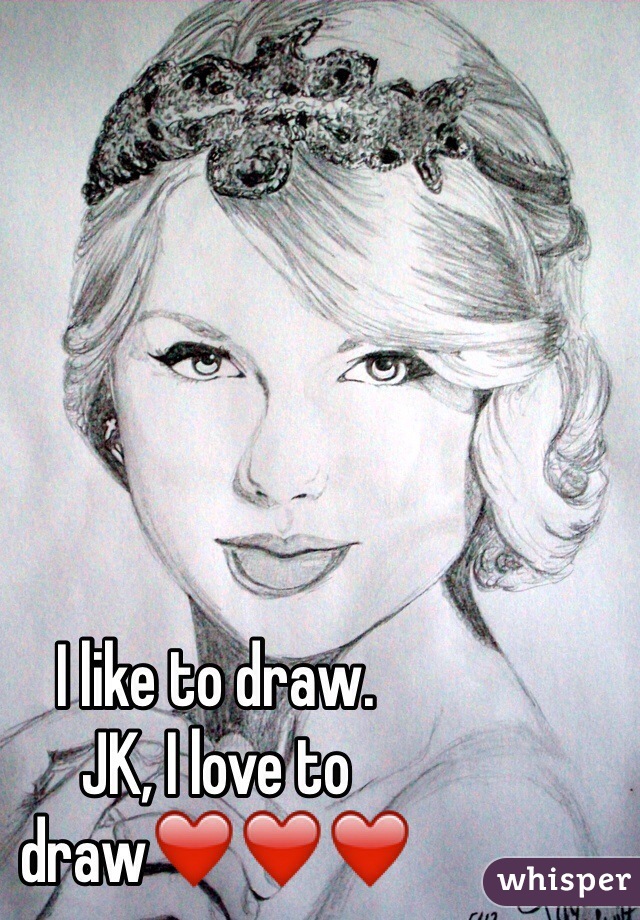I like to draw.
JK, I love to draw❤️❤️❤️