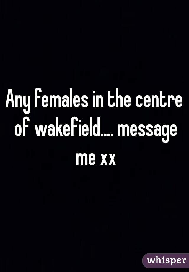 Any females in the centre of wakefield.... message me xx
