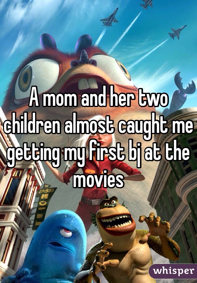 A mom and her two children almost caught me getting my first bj at the movies