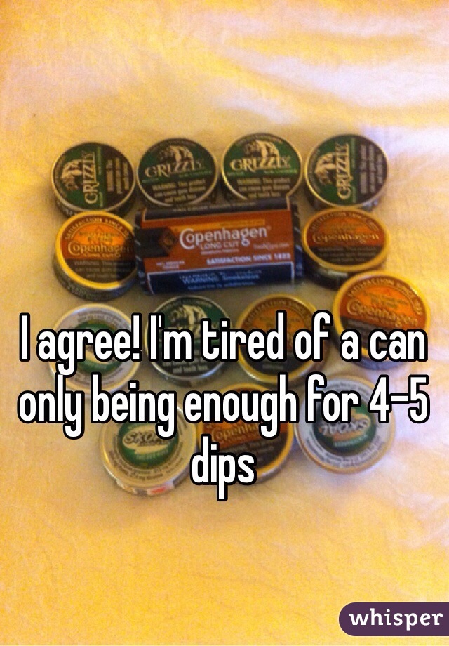 I agree! I'm tired of a can only being enough for 4-5 dips