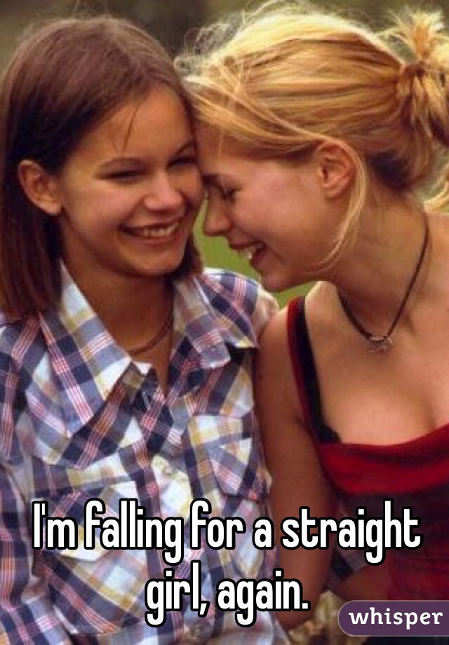 I'm falling for a straight girl, again. 