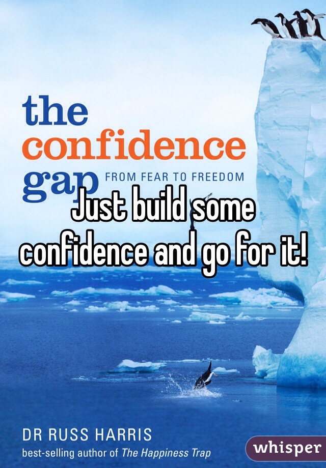 Just build some confidence and go for it! 