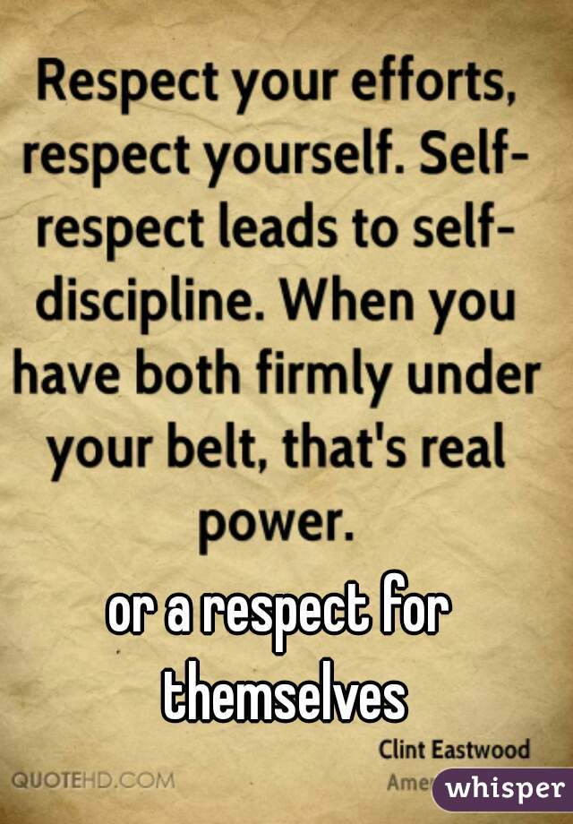 or a respect for themselves