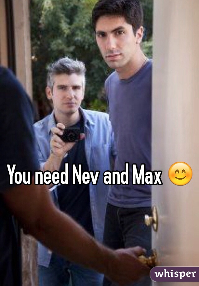 You need Nev and Max 😊