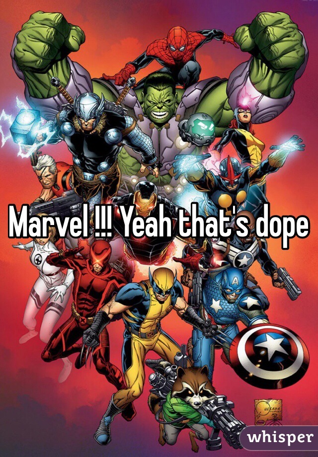 Marvel !!! Yeah that's dope 