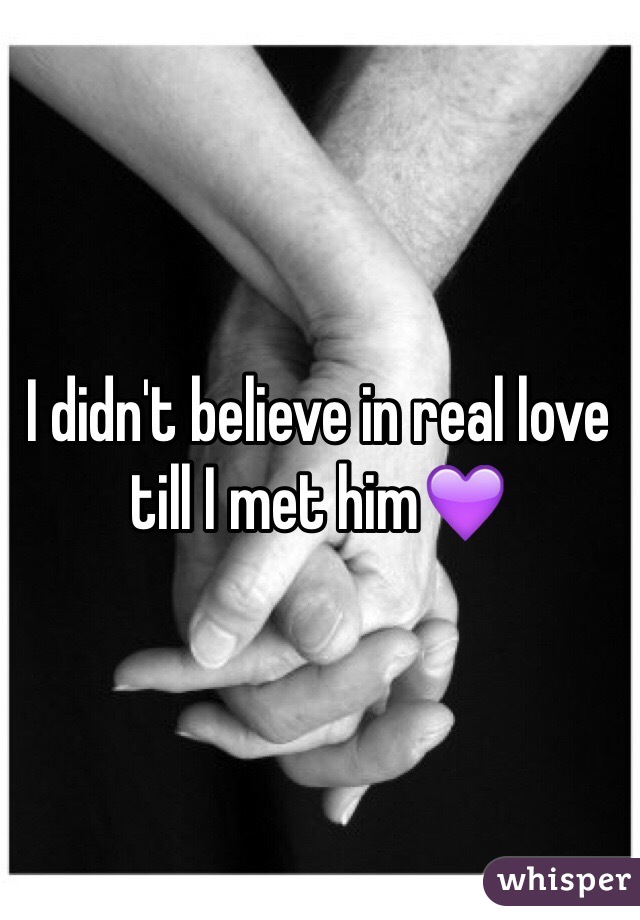 I didn't believe in real love till I met him💜
