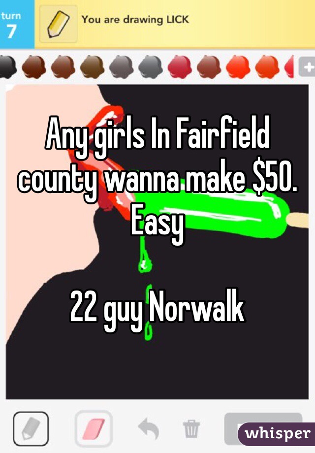 Any girls In Fairfield county wanna make $50. Easy

22 guy Norwalk 