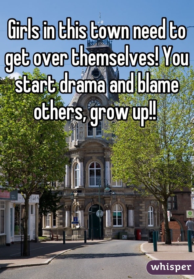 Girls in this town need to get over themselves! You start drama and blame others, grow up!! 