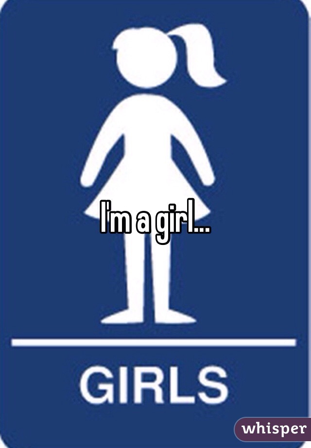 I'm a girl... 