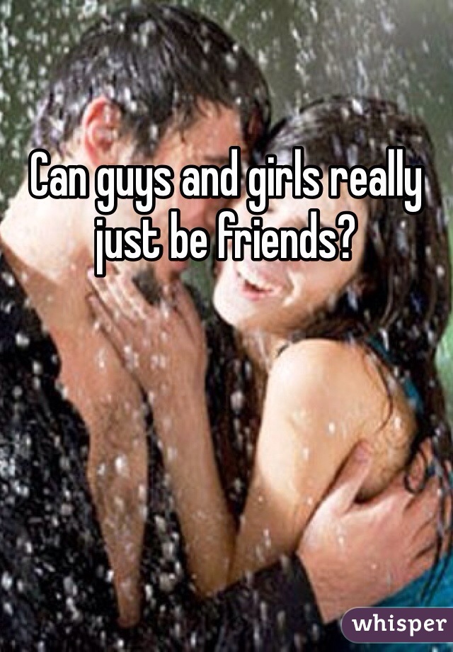 Can guys and girls really just be friends?