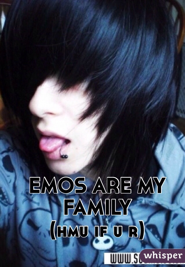 EMOS ARE MY FAMILY
(hmu if u r)