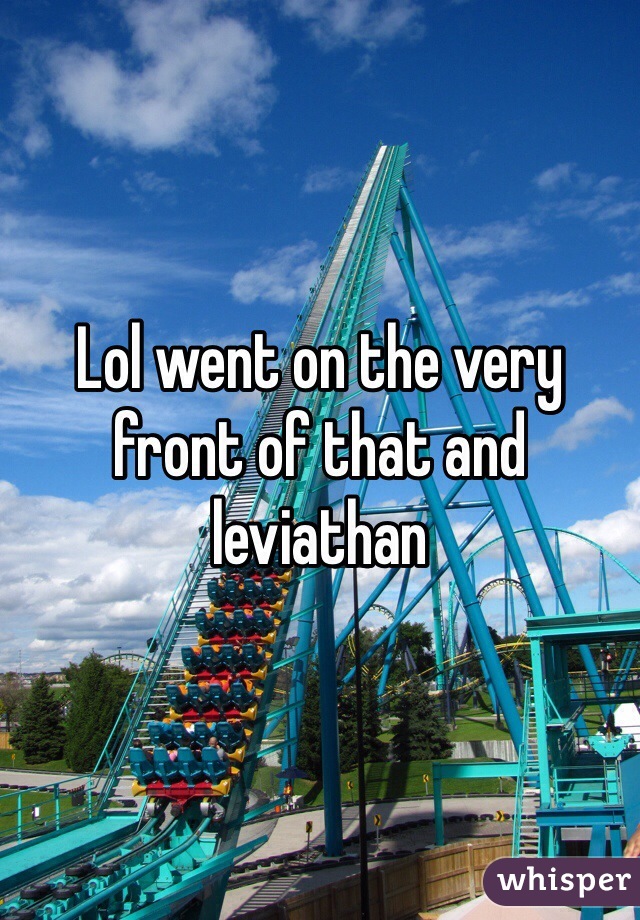 Lol went on the very front of that and leviathan 