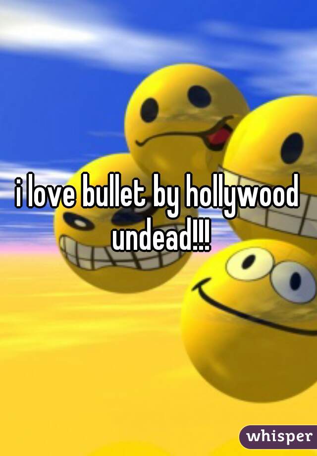 i love bullet by hollywood undead!!!