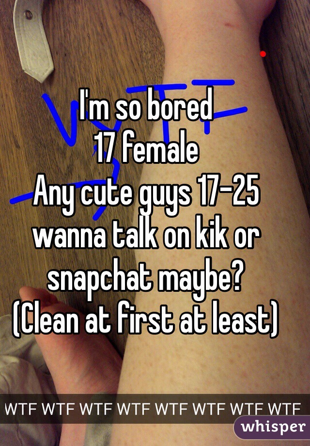 I'm so bored
17 female
Any cute guys 17-25 wanna talk on kik or snapchat maybe?
(Clean at first at least)
