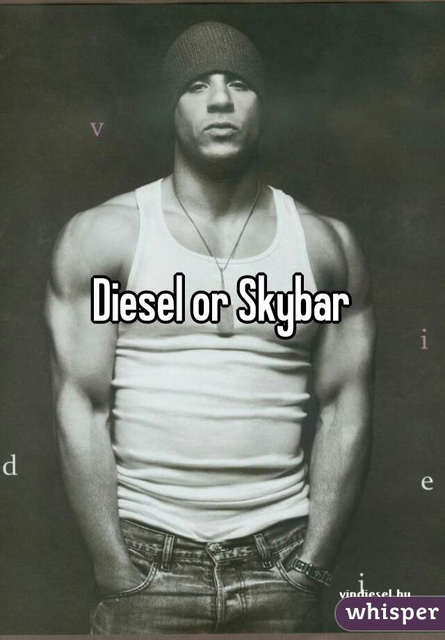 Diesel or Skybar