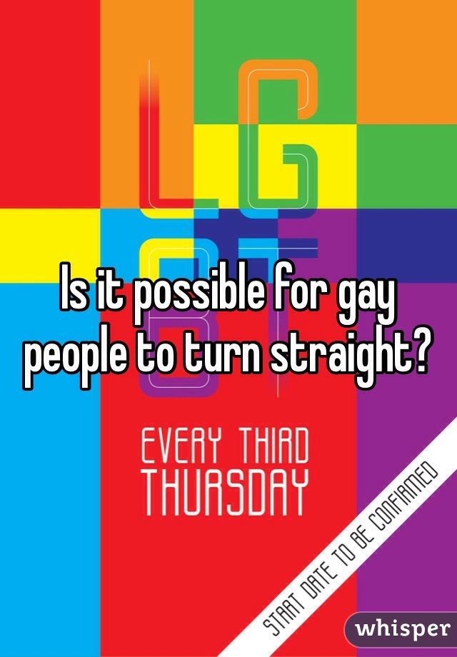 Is it possible for gay people to turn straight?