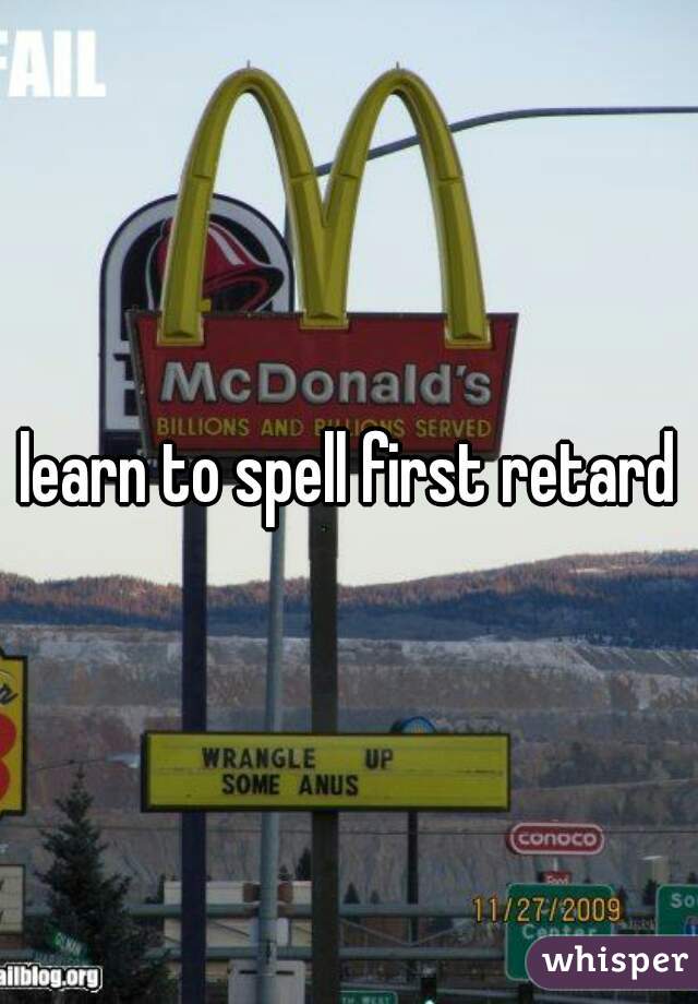 learn to spell first retard
