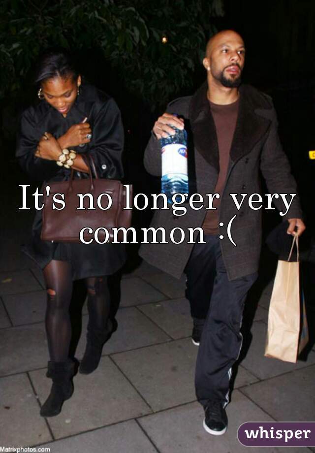 It's no longer very common :( 