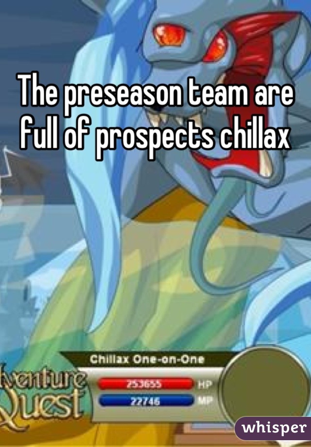 The preseason team are full of prospects chillax