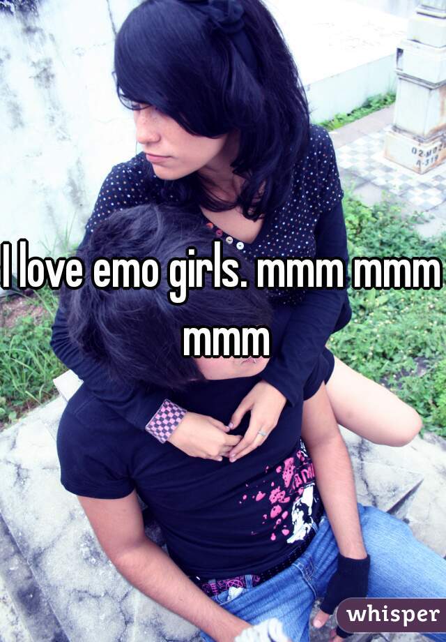 I love emo girls. mmm mmm mmm