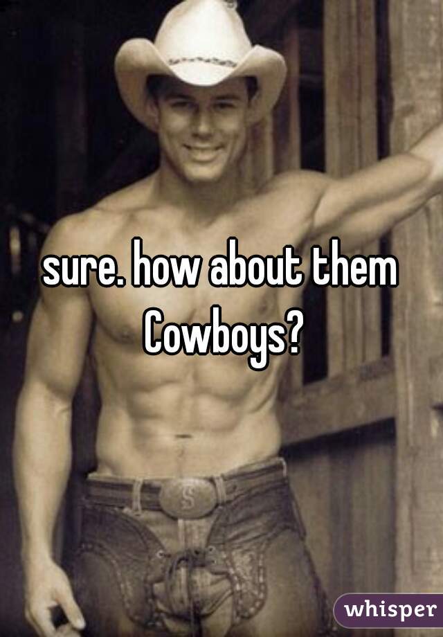 sure. how about them Cowboys?