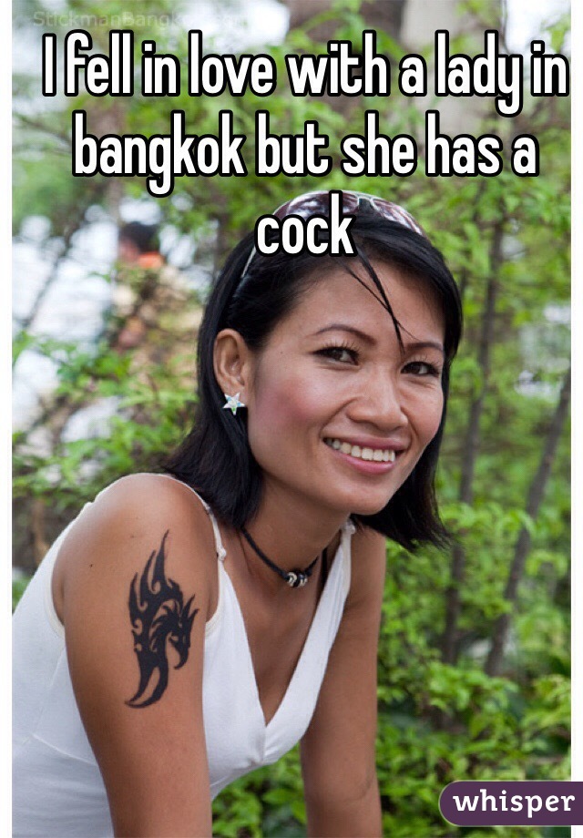 I fell in love with a lady in bangkok but she has a cock