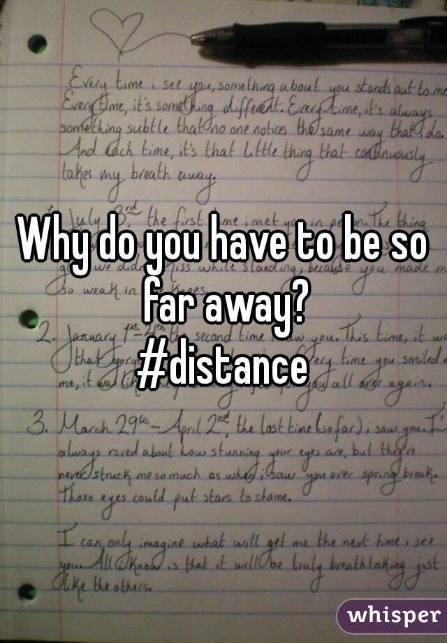 Why do you have to be so far away?
#distance