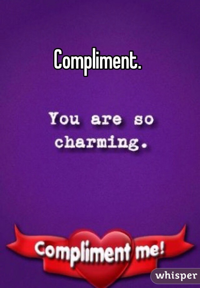 Compliment. 