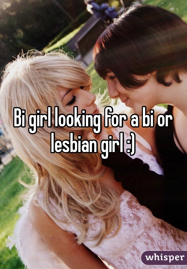 Bi girl looking for a bi or lesbian girl :) 
