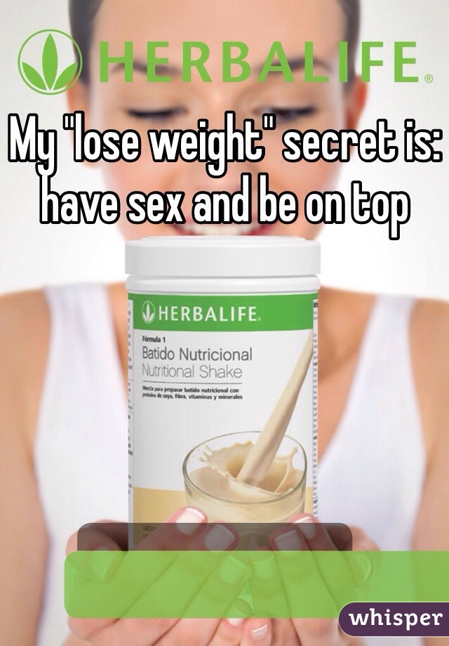 My "lose weight" secret is: have sex and be on top