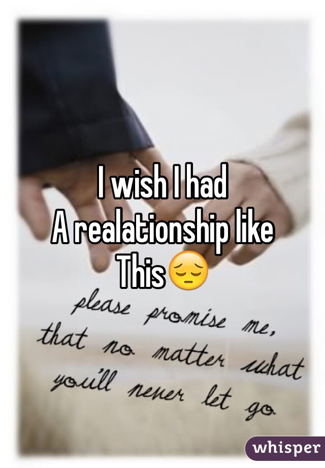 I wish I had 
A realationship like
This😔