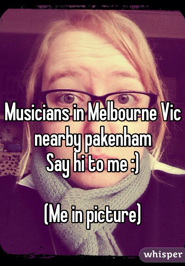 Musicians in Melbourne Vic nearby pakenham
Say hi to me :)

(Me in picture)