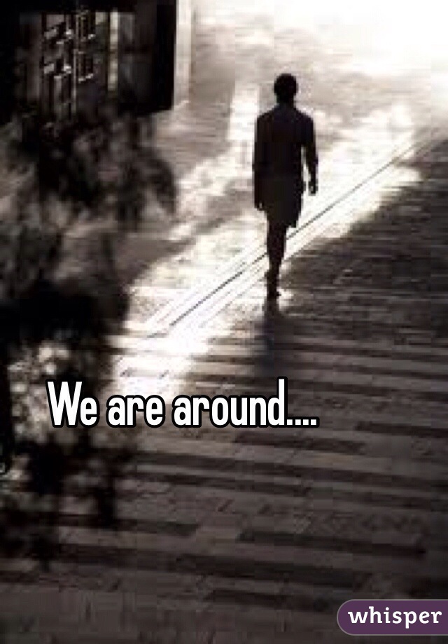 We are around.... 