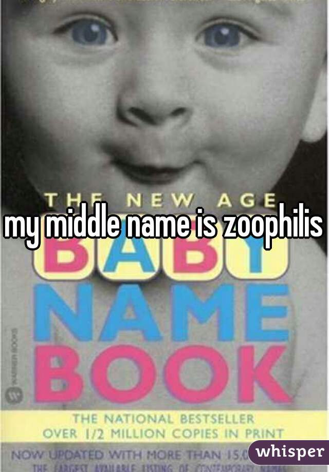 my middle name is zoophilist