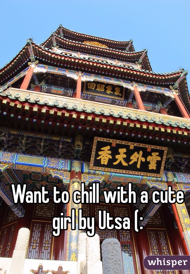 Want to chill with a cute girl by Utsa (: 