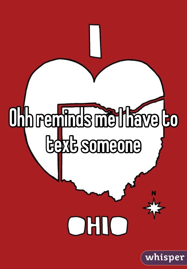 Ohh reminds me I have to text someone