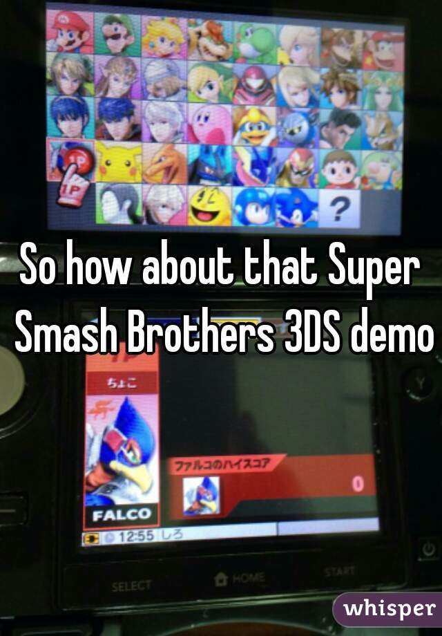So how about that Super Smash Brothers 3DS demo?