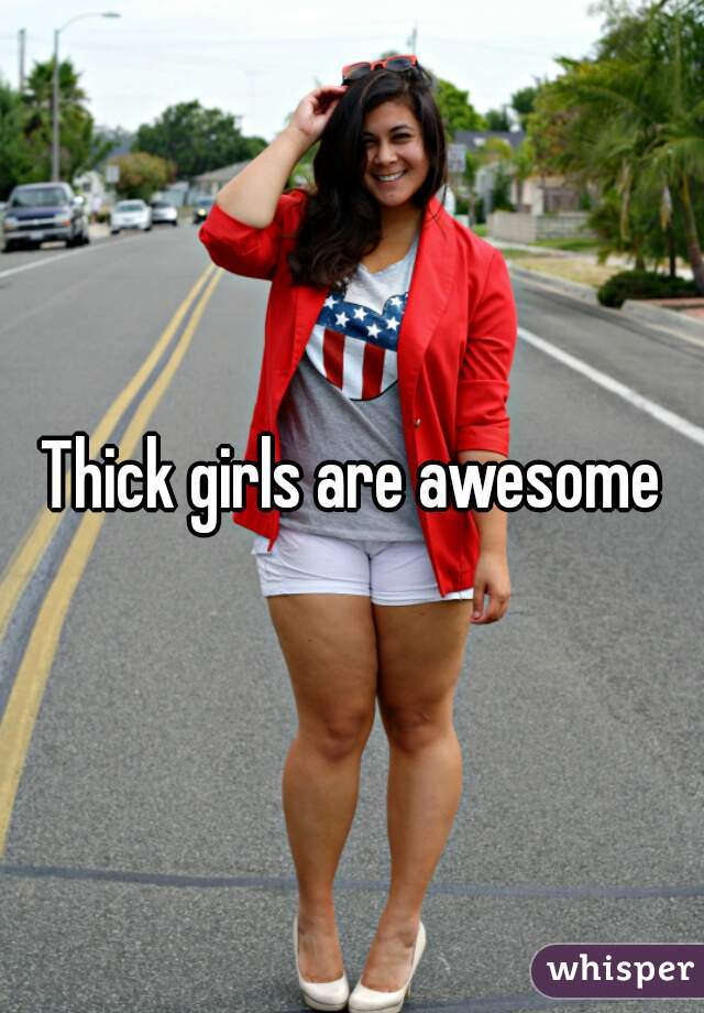 Thick girls are awesome
